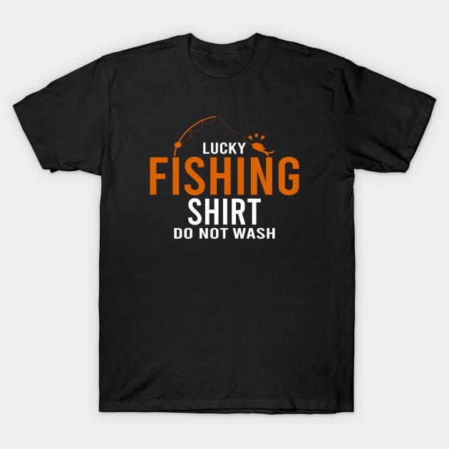 Lucky Fishing Shirt Do Not Wash T-Shirt by designnas2